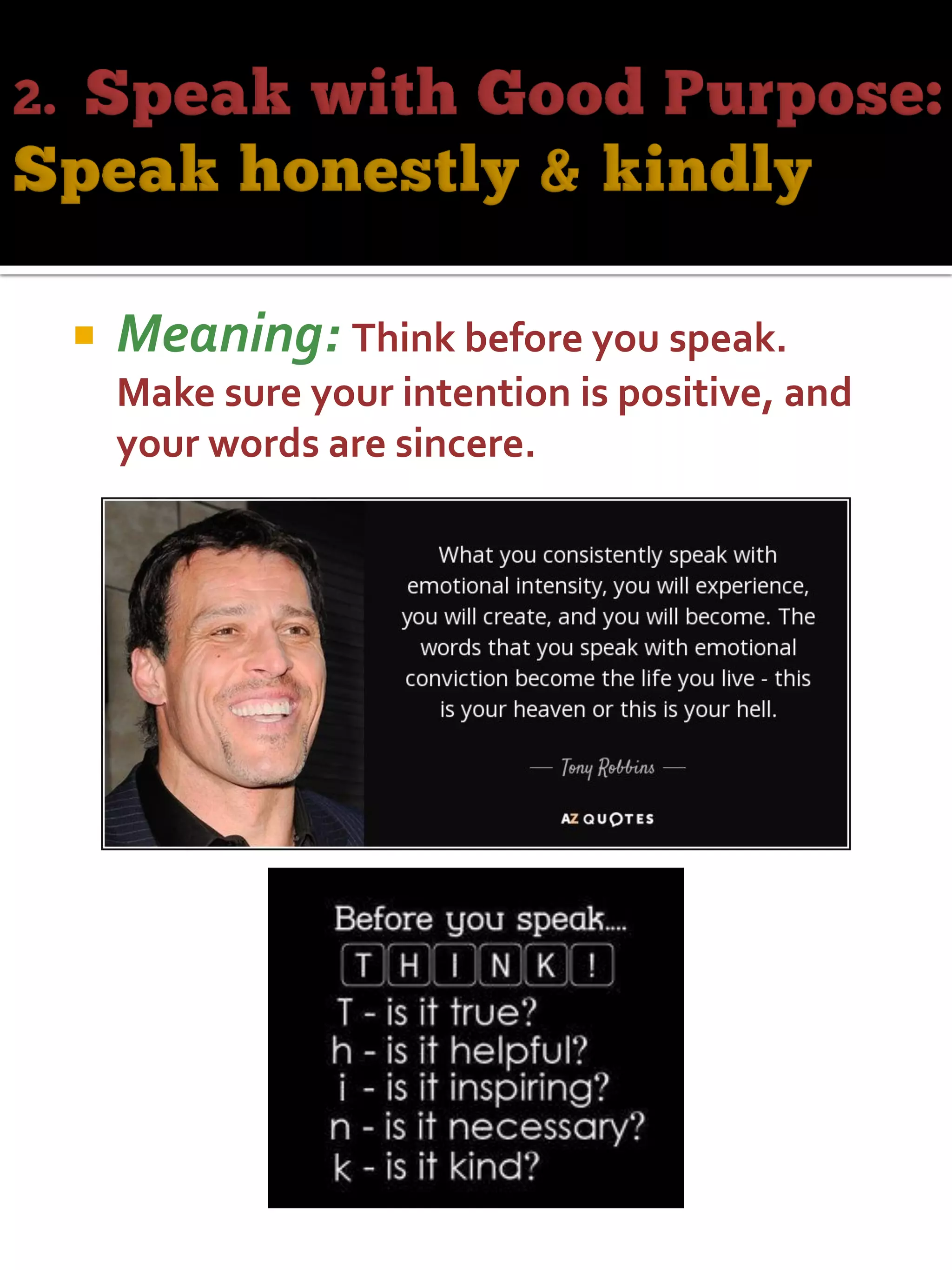  Meaning: Think before you speak.
Make sure your intention is positive, and
your words are sincere.
 