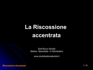 [object Object],[object Object],Dott Rocco Gentile Medico  Specialista  in Odontoiatria www.studidisettoredentisti.it 