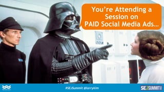 You’re Attending a
Session on
PAID Social Media Ads…
#SEJSummit @larrykim
 