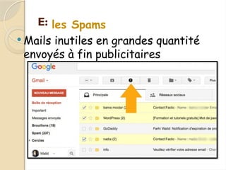 E:
 Mails inutiles en grandes quantité
envoyés à fin publicitaires
les Spams
 
