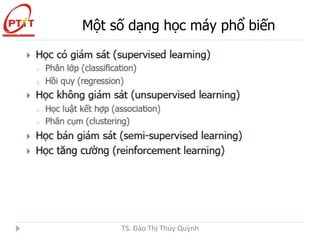 Một số dạng học máy phổ biến
TS. Đào Thị Thúy Quỳnh
 