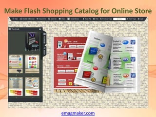 Make Flash Shopping Catalog for Online Store




                 emagmaker.com
 