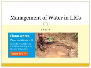 Management of Water in LICs

           UNIT 2
 