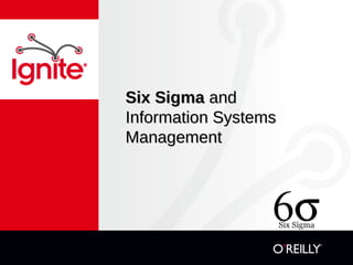 Six SigmaSix Sigma andand
Information SystemsInformation Systems
ManagementManagement
 