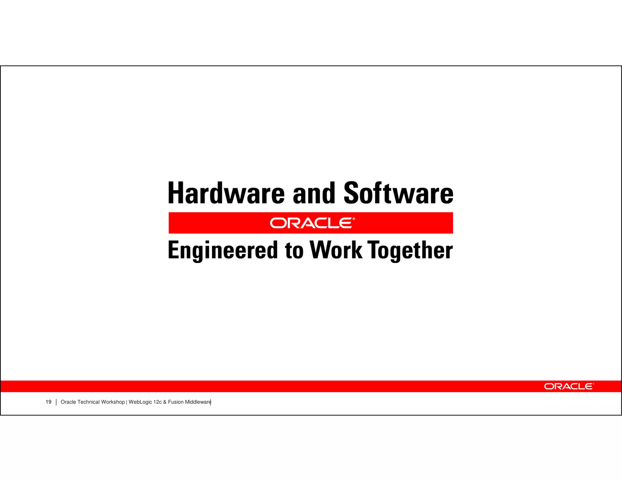 19   Oracle Technical Workshop | WebLogic 12c & Fusion Middleware
 
