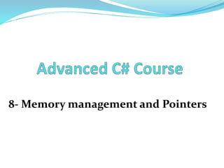 8- Memory management and Pointers 
 
