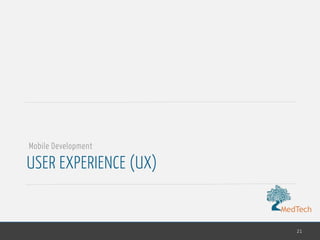 MedTech
USER EXPERIENCE (UX)
21
Mobile Development
 