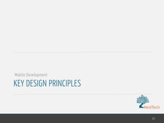 MedTech
KEY DESIGN PRINCIPLES
35
Mobile Development
 
