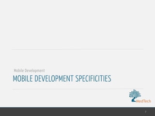 MedTech
MOBILE DEVELOPMENT SPECIFICITIES
7
Mobile Development
 