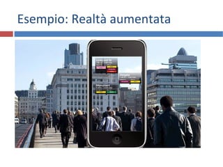 Esempio: Realtà aumentata
 
