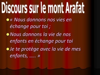  « Nous donnons nos vies en
  échange pour toi ;
 Nous donnons la vie de nos
  enfants en échange pour toi
 Je te protège avec la vie de mes
  enfants, ….. »
 