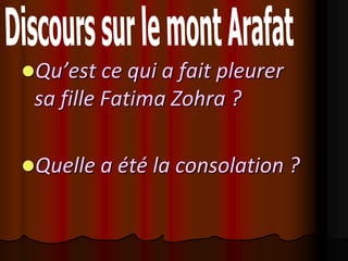 Qu’est ce qui a fait pleurer
 sa fille Fatima Zohra ?

Quelle a été la consolation ?
 