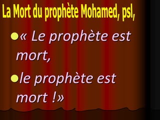 « Le prophète est
 mort,
le prophète est
 mort !»
 