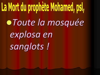Toute la mosquée
explosa en
sanglots !
 