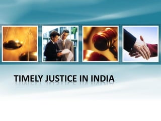 TIMELY JUSTICE IN INDIA
 