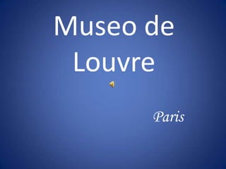 Museo de
Louvre
Paris
 
