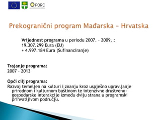 Vrijednost programa u periodu 2007. – 2009. :
      19.307.299 Eura (EU)
      + 4.997.184 Eura (Sufinanciranje)


Trajanj...