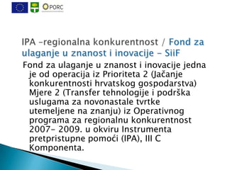 Fond za ulaganje u znanost i inovacije jedna
 je od operacija iz Prioriteta 2 (Jačanje
 konkurentnosti hrvatskog gospodars...