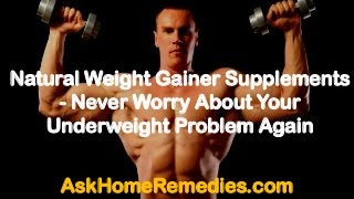 Natural Weight Gainer Supplements
- Never Worry About Your
Underweight Problem Again
AskHomeRemedies.com
 