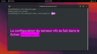 La configuration du serveur nfs se fait dans le
fichier /etc/exports.
 