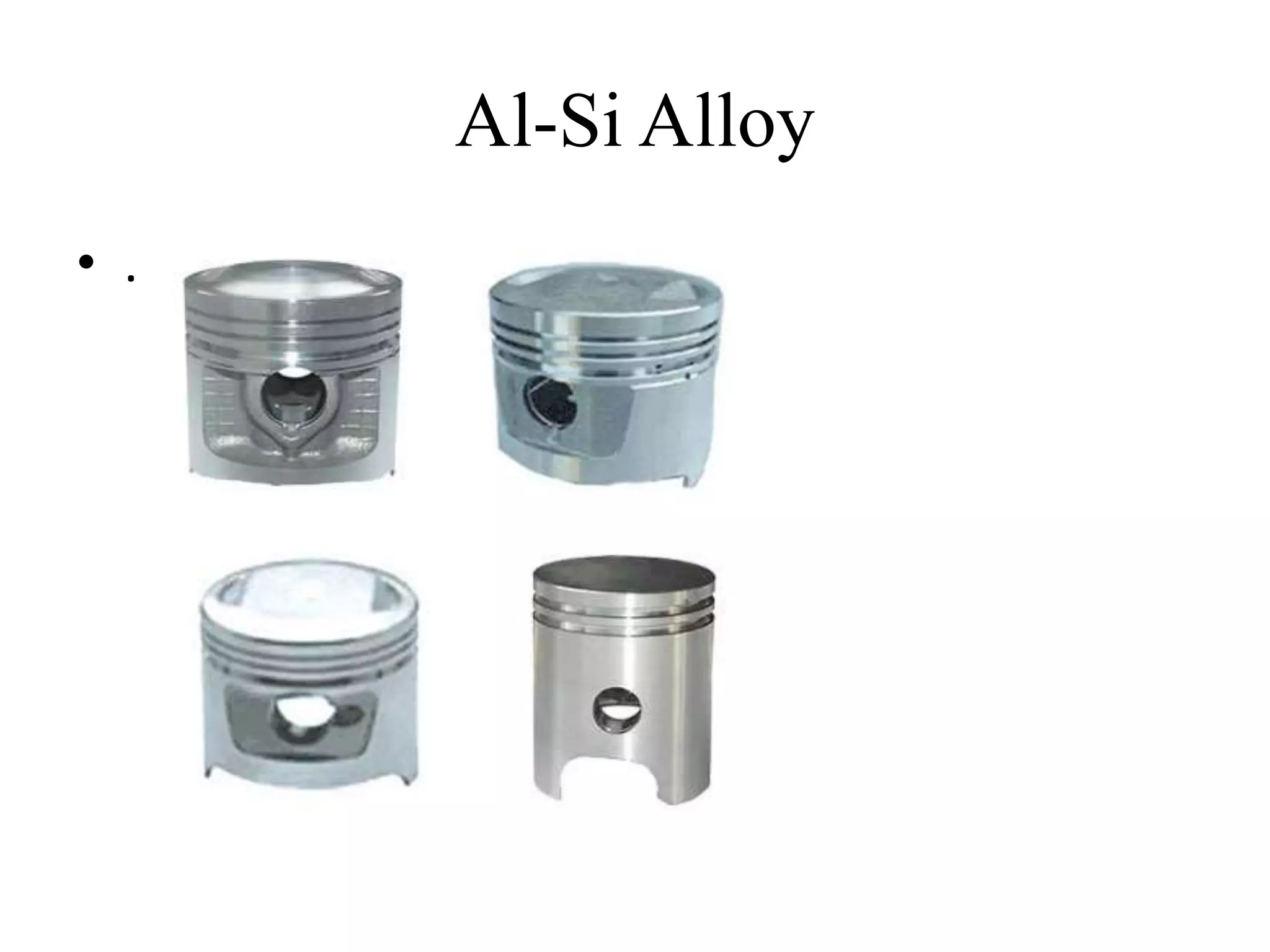 Al-Si Alloy
• .
 