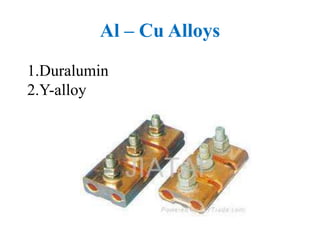 Al – Cu Alloys
1.Duralumin
2.Y-alloy
 