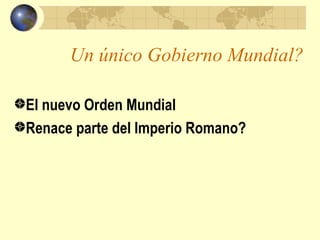 Un único Gobierno Mundial?

El nuevo Orden Mundial
Renace parte del Imperio Romano?
 