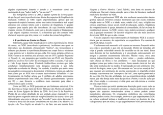 alguém experimenta durante o estado e a resumiram como um
sentimento de que "tudo é tudo" e "eu sou isto".26
Tão holográfica como é a OBE, é apenas a ponta do iceberg quan-
do se chega à uma experiência mais direta dos aspectos de freqüência da
realidade. Embora as OBE sejam experimentadas apenas por um
segmento da espécie humana, existe uma outra circunstância sob a qual
entramos em contato íntimo com o domínio de freqüência. É quando
viajamos para aquele país não descoberto, de cuja fronteira nenhum
viajante retorna. O obstáculo, com todo o devido respeito a Shakespeare,
é que alguns viajantes retornam. E as histórias que eles contam estão
cheias de aspectos que têm, outra vez, o sabor das coisas holográficas.
A Experiência no Limiar da Morte
Entretanto, quase todo mundo já ouviu sobre experiências no limiar
da morte, ou NDE (near-death experiences), incidentes nos quais os
indivíduos são declarados clinicamente "mortos", são ressuscitados e
relatam que durante a experiência deixaram seu corpo físico e visitaram
o que parecia ser o domínio do pós-vida. Em nossa própria cultura as
NDE vieram a ser notórias pela primeira vez em 1975, quando Raymond
A. Moody Jr., um psiquiatra que também tem um Ph.D. em Filosofia,
publicou seu livro best seller de investigação sobre o assunto, Vida após
a Vida. Logo depois disso, Elisabeth Kubler-Ross revelou que tinha
conduzido simultaneamente uma pesquisa parecida e que tinha
duplicado os achados de Moody. Na verdade, à medida que mais e mais
pesquisadores começaram a documentar o fenômeno, tornou-se cada vez
mais claro que as NDE não só eram incrivelmente difundidas — um
levantamento da Gallup achou que 8 milhões de adultos americanos
tinham experimentado uma NDE, ou falando grosseiramente l pessoa
em 20 — mas fornecia a evidência mais marcante para datar a
sobrevivência após a morte.
Como as OBE, as NDE parecem ser um fenômeno universal. Elas
são descritas ao longo tanto do Livro Tibetano dos Mortos do século 8,
como do Livro Egípcio da Morte de 2500. No Livro X da República,
Platão dá um relato detalhado de um soldado grego chamado Er, que
reviveu apenas segundos antes de sua pira funerária ser acesa e disse que
tinha deixado seu corpo e ido por um "corredor" para a terra da morte. O
Venerável Bede faz um relato semelhante em sua obra Uma História da
Igreja e do Povo Inglês no século 8 e, de fato, em seu recente livro
Viagens a Outros Mundos, Carol Zaleski, uma lente no assunto de
religião em Harvard, chama atenção para o fato da literatura medieval
estar cheia de relatos de NDE.
Os que experimentam NDE não têm nenhuma característica demo-
gráfica especial. Diversos estudos mostraram que não existe nenhuma
relação entre as NDE e a idade, sexo, estado civil, raça, religião eou
crenças espirituais, classe social, nível de educação, salário, freqüência
de comparecimento à igreja, tamanho da comunidade, do lar ou área de
residência da pessoa. As NDE, como o raio, podem acontecer a qualquer
um, a qualquer momento. Os devotos religiosos não são mais passíveis
de ter uma NDE do que os não crentes.
Um dos aspectos mais interessantes do fenômeno NDE é a consis-
tência que se encontra, de experiência em experiência. Um resumo de
uma NDE típica é assim:
Um homem está morrendo e de repente se encontra flutuando sobre
seu corpo e assistindo o que está se passando. Dentro de instantes, ele
viaja a grande velocidade através da escuridão ou de um túnel. Entra
num domínio de luz deslumbrante e é encontrado calorosamente por
amigos e parentes recentemente falecidos. Muitas vezes, ouve uma
música indescritivelmente bonita e tem visões — prados ondulantes,
vales cheios de flores e rios cintilantes — mais fascinantes do que
qualquer coisa que tenha visto na terra. Neste mundo cheio de luz, ele
não sente nenhuma dor ou medo e é impregnado por um sentimento irre-
sistível de alegria, amor e paz. Ele encontra um "ser (e/ou seres) de luz"
que emanam um sentimento de enorme compaixão e é impelido pelo(s)
ser(es) a experimentar um "retrospecto da vida", uma reprise panorâmica
de sua vida. Ele fica tão arrebatado por sua experiência desta realidade
maior, que não deseja nada mais do que ficar. Porém, o ser diz a ele que
não é hora ainda e o convence a voltar para sua vida terrena e reentrar
em seu corpo físico.
Deve-se notar que está é apenas uma descrição geral e nem todas as
NDE contêm todos os elementos descritos. Alguns podem deixar de ter
alguns dos aspectos mencionados acima e outras podem conter
ingredientes adicionais. Os ornamentos simbólicos das experiências
também podem variar. Por exemplo, embora os que experimentam NDE
na cultura ocidental tenham a tendência de entrar no domínio do pós-
vida passando por um túnel, os que experimentam NDE provenientes de
 