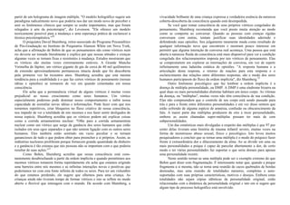 partir de um holograma de imagem múltipla. "O modelo holográfico sugere um
paradigma radicalmente novo que poderia nos dar um modo novo de perceber e
unir os fenômenos clínicos que sempre se soube importantes, mas que foram
relegados à arte da psicoterapia", diz Levenson. "Ele oferece um modelo
teoricamente possível para a mudança e uma esperança prática de esclarecer a
técnica psicoterapêutica."20
O psiquiatra David Shainberg, reitor-associado do Programa Psicanalítico
de Pós-Graduação no Instituto de Psiquiatria Alanson White em Nova York,
acha que a afirmação de Bohm de que os pensamentos são como vórtices num
rio deveria ser tomada literalmente e explica por que nossas atitudes e crenças
algumas vezes se tornam fixas e resistentes à mudança. Estudos mostraram que
os vórtices são muitas vezes extremamente estáveis. A Grande Mancha
Vermelha de Júpiter, um vórtice gigante de gás de cerca de 40 mil quilômetros
de extensão aproximadamente permaneceu intacta desde que foi descoberta
pela primeira vez há trezentos anos. Shainberg acredita que esta mesma
tendência para a estabilidade é o que faz certos vórtices de pensamento (nossas
idéias e opiniões) se tornarem de vez em quando cimentadas em nossa
consciência.
Ele acha que a permanência virtual de alguns vórtices é muitas vezes
prejudicial ao nosso crescimento como seres humanos. Um vórtice
especialmente poderoso pode dominar nosso comportamento e inibir nossa
capacidade de assimilar novas idéias e informações. Pode fazer com que nos
tornemos repetitivos, criar bloqueios no fluxo criativo de nossa consciência,
nos impedir de ver a totalidade de nós mesmos e nos fazer sentir desligados de
nossa espécie. Shainberg acredita que os vórtices podem até explicar coisas
como a corrida armamentista nuclear: "Olhe para a corrida armamentista
nuclear como um vórtice que surge da ganância dos seres humanos que estão
isolados em seus egos separados e que não sentem ligação com os outros seres
humanos. Eles também estão sentindo um vazio peculiar e se tornam
gananciosos de tudo o que podem obter para preencher a si próprios. Assim, as
indústrias nucleares proliferam porque fornecem grande quantidade de dinheiro
e a ganância é tão extensa que tais pessoas não se importam com o que poderia
resultar de suas ações."21
Como Bohm, Shainberg acredita que nossa consciência está cons-
tantemente desabrochando a partir da ordem implícita e quando permitimos aos
mesmos vórtices tomarem forma repetidamente ele acha que estamos erigindo
uma barreira entre nós mesmos e as infinitas interações novas e positivas que
poderíamos ter com esta fonte infinita de todos os seres. Para ter um vislumbre
do que estamos perdendo, ele sugere que olhemos para uma criança. As
crianças ainda não tiveram tempo de formar vórtices e isto se reflete no modo
aberto e flexível que interagem com o mundo. De acordo com Shainberg, a
vivacidade brilhante de uma criança expressa a verdadeira essência da natureza
coberta-descoberta da consciência quando está desimpedida.
Se você quer tomar consciência de seus próprios vórtices congelados de
pensamento, Shainberg recomenda que você preste muita atenção ao modo
como se comporta ao conversar. Quando as pessoas com crenças rígidas
conversam com outras, tentam justificar suas identidades aderindo e
defendendo suas opiniões. Seu julgamento raramente muda como resultado de
qualquer informação nova que encontrem e mostram pouco interesse em
permitir que alguma interação de conversa real aconteça. Uma pessoa que está
aberta à natureza fluida da consciência está mais disponível para ver a condição
congelada dos relacionamentos imposta por tais vórtices de pensamento. Elas
se comprometem em explorar as internações de conversa, em vez de repetir
infinitamente uma ladainha estática de opiniões. "A resposta humana e a
articulação desta resposta, o retorno de reações para esta resposta e o
esclarecimento das relações entre diferentes respostas, são o modo dos seres
humanos participarem do fluxo da ordem implícita", diz Shainberg.22
Outro fenômeno psicológico que faz lembrar a ordem implícita é a
doença de múltipla personalidade, ou DMP. A DMP é uma síndrome bizarra na
qual duas ou mais personalidades distintas habitam um único corpo. As vítimas
da doença, ou "múltiplas", muitas vezes não têm consciência de sua condição.
Elas não compreendem que o controle de seu corpo está sendo passado para
trás e para a frente entre diferentes personalidades e em vez disso sentem que
estão sofrendo de alguma espécie de amnésia, confusão ou obscurecimento da
fala. A maior parte das múltiplas produzem de oito a treze personalidadês,
embora as assim chamadas super-múltiplas possam ter mais de cem
subpersonalidades.
Um das estatísticas mais divulgadas a respeito das múltiplas é que 97 por
cento delas tiveram uma história de trauma infantil severo, muitas vezes na
forma de monstruoso abuso sexual, físico e psicológico. Isto levou muitos
pesquisadores a concluir que se tornar uma múltipla é o modo do psíquico fazer
frente à extraordinária dor e dilaceramento da alma. Ao se dividir em uma ou
mais personalidades a psique é capaz de parcelar abertamente a dor, de certo
modo e ter várias personalidades faz suportar o que seria demais para apenas
uma personalidade resistir.
Neste sentido tornar-se uma múltipla pode ser o exemplo extremo do que
Bohm quer dizer com fragmentação. É interessante notar que, quando a psique
fragmenta a si mesma, não se torna uma reunião de cacos quebrados de bordas
denteadas, mas uma reunião de totalidades menores, completas e auto-
suportadas com suas próprias características, motivos e desejos. Embora estas
totalidades não sejam cópias idênticas da personalidade original, estão
relacionadas com a dinâmica da personalidade original e isto em si sugere que
algum tipo de processo holográfico está envolvido.
 