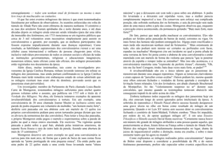 estrangulamento — todos sem nenhum sinal de ferimento ou mesmo o mais
leve traço de machucados ou contusões.
O que faz estes eventos milagrosos tão únicos é que eram testemunhados
literalmente por milhares de observadores. As reuniões enfurecidas em volta do
túmulo do Abade Paris não eram efêmeras de maneira nenhuma. O cemitério e
as ruas dos arredores ficaram apinhadas dia e noite durante anos, e até duas
décadas depois os milagres ainda estavam sendo relatados (para dar uma idéia
da imensidão dos fenômenos, em 1733 mencionou-se em registros públicos que
cerca de 3 mil voluntários eram necessários simplesmente para assistir os
convulsionários e garantir, por exemplo, que as mulheres participantes não
fossem expostas impudicamente durante suas doenças repentinas). Como
resultado, as habilidades supranormais dos convulsionários vieram a ser uma
célebre causa internacional e milhares de pessoas chegavam para vê-los,
inclusive indivíduos provenientes de todos os estratos sociais e oficiais de todas
as instituições governamentais, religiosas e educacionais imagináveis;
numerosos relatos, tanto oficiais como não oficiais, dos milagres presenciados
estão registrados nos documentos da época.
Além disso, muitas testemunhas, tais como os investigadores pro-
venientes da Igreja Católica Romana, tinham investido interesse em refutar os
milagres dos jansenistas, mas ainda partiam confirmando-os (a Igreja Católica
Romana mais tarde remediou este embaraçoso estado de coisas admitindo que
os milagres existiam mas eram obra do demônio, provando assim que os
jansenistas eram pervertidos).
Um investigador, membro do Parlamento de Paris chamado Louis-Basile
Carre de Montgeron, testemunhou milagres suficientes para encher quatro
grossos volumes sobre o assunto, que publicou em 1737 sob o título de A
Verdade dos Milagres. Na obra, ele fornecia inúmeros exemplos da aparente
invulnerabilidade dos convulsionários à tortura. Em um exemplo, uma
convulsionária de 20 anos chamada Jeanne Maulet se inclinava contra uma
parede de pedra enquanto um voluntário da multidão, "um homem muito forte",
desferia cem pancadas em seu abdome com um martelo de 13 quilos (os
próprios convulsionários pediam para serem torturados porque diziam que isso
os aliviava da tormentosa dor das convulsões). Para testar a força das pancadas,
o próprio Montgeron então pegou o martelo e experimentou sobre a parede de
pedra na qual a moça estava encostada. Ele escreveu: "Na vigésima quinta
pancada a pedra sobre a qual bati, abalada pelas tentativas anteriores, de
repente ficou frouxa e caiu do outro lado da parede, fazendo uma abertura de
mais de 15 centímetros."15
Montgeron descreve um outro exemplo no qual uma convulsionária se
curvou para trás num arco, de forma que a parte de baixo de suas costas ficou
apoiada na "ponta pontiaguda de uma pequena estaca". Ela então pediu que
uma pedra de 22 quilos atada a uma corda fosse levantada numa "altura
máxima" e que a deixassem cair com todo o peso sobre seu abdômen. A pedra
foi levantada e a deixaram cair repetidas vezes, mas a mulher parecia
completamente impassível a isso. Ela conservou sem esforço sua complicada
posição, não sofrendo nenhuma dor ou ferimento, e saiu da provação sem nada
além de uma marca sobre a pele das costas. Montgeron observou que, enquanto
a provação estava acontecendo, ela permanecia gritando: "Bate mais forte, mais
forte!"16
De fato, parece que nada podia machucar os convulsionários. Eles não
podiam ser feridos pelas pancadas de barras de metal, correntes ou vigas. Os
mais fortes dos homens não podiam estrangulá-los. Alguns eram crucificados e
mais tarde não mostravam nenhum sinal de ferimentos.17
Mais estonteante de
tudo, eles não podiam nem mesmo ser cortados ou perfurados com facas,
espadas ou machados! Montgeron cita um incidente no qual a ponta afiada de
uma verruma de ferro foi posta contra o abdome de uma convulsionária e então
martelada com um martelo de forma tão violenta que parecia "que ia penetrar
através da espinha e romper todas as entranhas". Mas isso não aconteceu, e a
convulsionária mantinha uma "expressão de perfeito êxtase", chorando: "Oh,
isto me faz bem! Coragem, irmão; bata duas vezes mais forte, se puder!"18
A invulnerabilidade não era o único talento que os jansenistas de-
monstravam durante seus ataques repentinos. Alguns se tornavam clarividentes
e eram capazes de "perceber coisas ocultas". Outros podiam ler, mesmo quando
seus olhos estavam fechados c vendados de forma apertada e exemplos de
levitação foram relatados. Um dos levitadores, um abade chamado Bescherand
de Montpellier, foi tão "violentamente suspenso no ar" durante suas
convulsões, que mesmo quando as testemunhas tentavam abaixá-lo não
conseguiam impedi-lo de subir acima do chão.19
.Embora tenhamos todos esquecido os milagres dos jansenistas hoje em
dia, eles estavam longe de serem ignorados pelos intelectuais da época. A
sobrinha do matemático e filósofo Pascal obteve sucesso fazendo desaparecer
uma grave úlcera no olho em horas como resultado do milagre de um
jansenista. Quando o rei Luís XV tentou sem sucesso deter os convulsionários
fechando o cemitério de Saint-Médard, Voltaire zombou: "Deus foi impedido,
por ordem do rei, de operar qualquer milagre ali". E em seus Ensaios
Filosóficos o filósofo escocês David Hume escreveu: "Certamente nunca houve
um número tão grande de milagres atribuídos a uma pessoa quanto aqueles, que
posteriormente se disse, foram feitos na França sobre o túmulo do Abade Paris.
Muitos dos milagres foram imediatamente demonstrados no lugar, diante de
juizes de inquestionável crédito e distinção, numa era erudita, e sobre o mais
eminente teatro que há agora no mundo".
Como explicamos os milagres realizados pelos convulsionários? Apesar
de Bohm estar disposto a considerar a possibilidade da PK e de outros
fenômenos paranormais, prefere não especular sobre eventos específicos tais
 