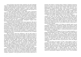 Estas são apenas umas poucas idéias instigantes que serão exploradas
neste livro. Muitas dessas idéias são extremamente controvertidas. Na verdade,
o próprio modelo holográfico é altamente controvertido e não é aceito de jeito
nenhum pela maioria dos cientistas. Entretanto, e como veremos, muitos
pensadores respeitados e importantes o apoiam e acreditam que ele pode ser a
imagem mais correta da realidade que temos atualmente.
O modelo holográfico também recebeu algum apoio experimental
expressivo. No campo da neurofisiologia, inúmeros estudos corroboraram as
várias previsões de Pribram sobre a natureza holográfica da memória e da
percepção. Da mesma forma, em 1982, um experimento notável realizado por
um grupo de pesquisa liderado pelo físico Alain Aspect, no Instituto de Óptica
Teórica e Aplicada, de Paris, demonstrou que a rede de partículas subatômicas
que compõe nosso universo físico — o verdadeiro tecido da realidade em si —
possui o que parece ser uma propriedade "holográfica" inegável. Estas
descobertas também serão discutidas no livro.
Além da evidência experimental, vários outros argumentos dão peso à
hipótese holográfica. Talvez as considerações mais importantes sejam o caráter
e as realizações dos dois homens que deram origem à idéia. Bem cedo em suas
carreiras, quando o modelo holográfico não passava de uma vaga idéia em seus
pensamentos, cada um acumulou realizações que inspirariam a maioria dos
pesquisadores a passar o resto da vida acadêmica descansando sobre os louros.
Nos anos 40, Pribram realizou um trabalho pioneiro sobre o sistema límbico,
uma região do cérebro envolvida com as emoções e o comportamento. Já o
trabalho de Bohm sobre as propriedades físicas do plasma nos anos 50 também
é considerado um marco.
Mas, de maneira ainda mais significativa, cada um deles acabou se
diferenciando dos demais de um outro modo ainda. Um modo que mesmo os
homens e mulheres mais evoluídos raramente podem reivindicar a si, pois não é
avaliado simplesmente pela inteligência ou o talento; é medido pela coragem, a
extraordinária decisão que exige sustentar a própria convicção mesmo em face
de opressiva oposição. Bohm, certa feita, enquanto era ainda um pós-
graduando, fez um trabalho de doutoração com Robert Oppenheimer. Mais
tarde, em 1951, quando Oppenheimer foi submetido ao interrogatório da
Comissão de Investigação de Atos Antiamericanos do senador Joseph
McCarthy, Bohm foi chamado para testemunhar contra o cientista e se recusou.
Como resultado, perdeu seu emprego em Princeton e nunca mais lecionou nos
Estados Unidos, mudando-se primeiro para o Brasil e depois para Londres.
Igualmente Pribram, bem cedo em sua carreira, enfrentou uma prova de
coragem semelhante. Em 1935, um neurologista português chamado Edgar
Moniz inventou o que acreditava ser o tratamento perfeito para as doenças
mentais. Descobriu que, perfurando o crânio de um indivíduo com uma broca
cirúrgica e separando o córtex pré-frontal do resto do cérebro, podia fazer os
pacientes mais difíceis se tornarem dóceis. Chamou o método de lobotomia
pré-frontal, e próximo aos anos 40 tal prática se tornou uma técnica médica tão
popular, que Moniz foi agraciado com o Prêmio Nobel. Nos anos 50, a
popularidade do método persistiu, vindo a tornar-se um instrumento, assim
como os interrogatórios de McCarthy, para aniquilar os intelectuais
indesejáveis. Seu uso para este propósito foi tão aceito que o cirurgião Walter
Freeman, o mais sincero defensor do método nos Estados Unidos, teve a
coragem de escrever que as lobotomias "faziam bons cidadãos americanos" dos
desajustados da sociedade, "esquizofrênicos, homossexuais e radicais".
Por essa ocasião, Pribram surgiu na cena médica. Entretanto, ao
contrário de muitos de seus pares, achou que era errado adulterar tão
temerariamente o cérebro de outra pessoa. Tão profundas eram suas convicções
que, enquanto trabalhava como cirurgião iniciante em Jacksonville, Flórida,
opôs-se a aceitar o conhecimento médico da época e se recusou a permitir que
fossem feitas lobotomias na ala sob sua supervisião. Mais tarde, em Yale,
sustentou sua posição controversa, e suas opiniões radicais na época quase o
fizeram perder o emprego.
O compromisso de Bohm e de Pribram em defender aquilo em que
acreditavam, indiferentes às conseqüências, também está evidente no modelo
holográfico. Como veremos, colocar suas reputações nada insignificantes em
apoio a uma idéia tão controvertida não é o caminho mais fácil que um ou outro
poderia tomar. A coragem de ambos e a visão que demonstraram no passado
novamente dá peso à holografia.
Um exemplo final de evidência em favor do modelo holográfico é a
própria paranormalidade. Este não é um detalhe pequeno, pois nestas últimas
décadas surgiu um notável grupo de evidências, sugerindo que nosso
entendimento atual da realidade, a confortante e sólida imagem do mundo feita
a ferro e fogo que aprendemos na aula de ciências da escola, está errada. Uma
vez que essas descobertas não podem ser explicados por nossos padrões
científicos, a ciência os ignorou na maior parte das vezes. O volume de
evidências, porém, atingiu um ponto em que esta não é mais uma situação
sustentável.
Para dar apenas um exemplo, em 1987, o físico Robert G. Jahn e a
psicóloga clínica Brenda J. Dunne, ambos da Universidade de Princeton,
declararam que, depois de uma década de rigorosa experimentação no
Laboratório Princeton de Pesquisa de Anomalias da Engenharia, acumularam
evidências inequívocas de que a mente pode influenciar a realidade física.
Mais especificamente, Jahn e Dunne acharam que, por meio de
concentração mental apenas, os seres humanos são capazes de afetar a
maneira de determinadas máquinas funcionarem. Esta é uma descoberta
 