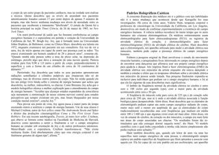 o corpo de um outro grupo de pacientes cardíacos, mas na verdade sem realizar
a técnica. Quinn descobriu que os níveis de ansiedade nos pacientes
autenticamente tratados caíram 17 por cento depois de apenas 5 minutos de
terapia, mas não houve nenhuma mudança nos níveis de ansiedade entre os
pacientes que receberam o tratamento "falsificado". O estudo de Quinn foi a
história principal na seção Times Ciência, de 26 de março de 1985, no New
York Times.
Um outro profissional de saúde que faz bastante conferências ao campo
energético humano é o especialista em pulmão e coração da Universidade da
Califórnia do Sul, W. Brugh Joy. Joy, que é formado tanto na Universidade
Johns Hopkins, de Baltimore, como na Clínica Mayo, descobriu seu talento em
1972, enquanto examinava um paciente em seu consultório. Em vez de ver a
aura, Joy de início apenas era capaz de sentir sua presença com as mãos. "Eu
estava examinando um homem saudável de 20 e poucos anos", comenta ele.
"Quando minha mão passou sobre a área do plexo solar, na depressão do
estômago, percebi algo que dava a sensação de uma nuvem quente. Parecia
irradiar para fora 0,90 a 1,0 metro a partir do corpo, perpendicularmente à
superfície e com a forma de um cilindro de cerca de 10 centímetros de
diâmetro."12
Persistindo, Joy descobriu que todos os seus pacientes apresentavam
radiações semelhantes a cilindros palpáveis que emanavam não só do
estômago, mas de diversos outros pontos do corpo. Não foi senão quando ele
leu um antigo livro hindu sobre o sistema de energia humano que achou que
descobrira, ou melhor, redescobrira, os chacras. Como Brennan, Joy acha que o
modelo holográfico oferece a melhor explicação para o entendimento do campo
de energia humano. "Acredito que alcançar estados expandidos da consciência
seja meramente a sintonização de nosso sistema nervoso central para estados
perceptivos que sempre existiram em nós, mas foram bloqueados por nossa
condição mental exterior", conclui Joy.13
Para provar seu ponto de vista, Joy agora passa a maior parte do tempo
ensinando outros a sentirem o campo de energia humano. Um de seus alunos é
Michael Crichton, autor de best sellers como The Andromeda Strain and Spher
e diretor das produções cinematográficas Coma e The First Great Train
Robbery. Em sua recente autobiografia, Traveis, já outro best seller, Crichton,
que obteve se formou como médico na Faculdade de Medicina de Harvard,
descreve como aprendeu a sentir e finalmente a ver o campo energético
humano ao estudar sob orientação de Joy e de outros professores talentosos.
Maravilhado com a experiência, Crichton transformou-se. "Não existe
nenhuma ilusão. Está absolutamente claro que esta energia corporal é um
fenômeno genuíno de algum tipo", afirma.14
Padrões Holográficos Caóticos
A crescente disposição dos médicos em ir a público com tais habilidades
não é a única mudança que aconteceu desde que Karagulla fez suas
investigações. Há cerca de vinte anos, Valerie Hunt, terapeuta corporal e
professora de cinesiologia na Universidade da Califórnia, em Los Angeles,
desenvolveu um modo de confirmar experimentalmente a existência do campo
energético humano. A ciência médica reconhece há muito tempo que os seres
humanos são criaturas eletromagnéticas. Os médicos rotineiramente usam
eletrocardiógrafos para fazer eletrocardiogramas (ECG), ou registros da
atividade elétrica do coração, e eletrencefalógrafos para fazer
eletrencefalogramas (EEG) da atividade elétrica do cérebro. Hunt descobriu
que o eletromiógrafo, um aparelho utilizado para medir a atividade elétrica nos
músculos, também pode captar a presença elétrica do campo energético
humano.
Embora a pesquisa original de Hunt envolvesse o estudo do movimento
muscular humano, a pesquisadora ficou interessada no campo energético depois
de encontrar uma dançarina que afirmava usar seu próprio campo energético
para ajudá-la a dançar. Isto inspirou Hunt a fazer cletromiogramas (EMG) da
atividade elétrica nos músculos da artista enquanto ela estava dançando e
também a estudar o efeito que os terapeutas obtinham sobre a atividade elétrica
nos músculos da pessoa sendo tratada. Sua pesquisa finalmente expandiu-se
inclusive para indivíduos que podiam ver o campo energético humano, e foi aí
que ela fez algumas de suas descobertas mais significativas.
O âmbito de freqüência normal da atividade elétrica no cérebro é entre
zero e 100 ciclos por segundo (cps), com a maior parte da atividade
acontecendo entre zero e 30 cps.
A freqüência do músculo sobe para cerca de 225 cps e do coração sobe
para cerca de 250 cps, mas aí é onde a atividade elétrica associada à função
biológica passa desapercebida. Além disso, Hunt descobriu que os eletrodos do
eletromiógrafo podiam captar um outro campo energético radiante do corpo,
muito mais sutil e menor em amplitude do que as eletricidades do corpo
tradicionalmente reconhecidas mas com freqüências que mediam em média
entre 100 e 1.600 cps e que algumas vezes eram até mais altas. Além disso, em
vez de emanar do cérebro, do coração ou dos músculos, o campo era mais forte
nas áreas do corpo associadas aos chacras. "Os resultados foram tão es-
timulantes que não consegui dormir naquela noite", diz Hunt. "O modelo
científico com o qual tinha concordado a minha vida inteira simplesmente não
podia explicar estes achados."15
Hunt também descobriu que, quando um leitor de aura via uma luz
específica num campo energético de uma pessoa, o eletromiógrafo sempre
captava um padrão específico de freqüências que Hunt aprendeu a associar com
aquela cor. Ela foi capaz de ver este padrão em um osciloscópio, um aparelho
 
