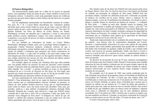 O Futuro Holográfico
Tão desconcertante quanto pode ser a idéia de ter acesso ao passado
inteiro, esta empalidece diante da noção de que o futuro também é acessível no
holograma cósmico. A propósito, existe uma quantidade imensa de evidências
que provam que pelo menos alguns eventos futuros são tão fáceis de ver quanto
eventos passados.
Isto foi amplamente demonstrado em literalmente centenas de estudos.
Nos anos 30, J. B. e Louisa Rhine descobriram que voluntários podiam
adivinhar quais cartas seriam tiradas ao acaso de um maço, com um índice de
sucesso maior do que a sorte ocasional em 3 milhões para um.20
Nos anos 70,
Helmut Schmidt, um físico da fábrica de aviões Boeing em Seattle,
Washington, inventou um aparelho que o capacitava a testar se uma pessoa
podia predizer eventos subatômicos casuais. Em testes repetidos com três
voluntários e cerca de 60 mil provas, ele obteve resultados que eram de l bilhão
para l contra o acaso.21
Em seu trabalho no Laboratório do Sonho, no Centro Médico
Maimonides, Montague Ullman, junto com o psicólogo Stanley Krippner e o
pesquisador Charles Honorton, produziu evidências notáveis de que a
informação precognitiva correta também pode ser obtida nos sonhos. Em seu
estudo, foi pedido a voluntários para passarem oito noites consecutivas no
laboratório do sonho e a cada noite era pedido a eles para tentar sonhar com
uma imagem que seria escolhida ao acaso e no dia seguinte mostrada. Ullman e
seus colegas esperavam um sucesso em oito, mas acharam que alguns sujeitos
podiam alcançar até cinco "sucessos" dos oito.
Por exemplo, depois de acordar, um voluntário disse que tinha sonhado
com "um grande edifício de concreto" do qual um "paciente" estava tentando
escapar. O paciente tinha um sobretudo branco, como o jaleco de um médico, e
tinha chegado "até a arcada". A pintura escolhida ao acaso no dia seguinte
aconteceu de ser o Corredor de Hospital em São Remy, de Van Gogh, uma
aquarela que retrata um paciente solitário, em pé, no fim de um corredor vazio,
saindo rapidamente por uma porta embaixo de uma arcada.22
Em seus experimentos de visão remota no Instituto de Pesquisa Stanford,
Puthoff e Targ acharam'que, além de ser capaz de descrever sensitivamente
locais remotos que os experimentadores estavam visitando no presente, os
cobaias do teste podiam também descrever locais que os experimentadores
iriam visitar no futuro, antes dos locais terem sido decididos. Num caso, por
exemplo, pediu-se a uma médium invulgarmente talentosa chamada Hella
Hammid, fotógrafa por vocação, para descrever o lugar que Puthoff estaria
visitando dali a uma hora e meia. Ela se concentrou e disse que podia vê-lo
entrando "num triângulo de ferro preto". O triângulo era "maior do que um
homem" e embora não soubesse exatamente o que era, podia ouvir um som
rítmico guinchante que ocorria "cerca de uma vez por segundo".
Dez minutos antes de ela dizer isto, Puthoff saiu num passeio pelas áreas
do Parque Menlo e Paio Alto. No final de meia hora e bem depois de Hammid
ter relatado sua percepção do triângulo de ferro preto, Puthoff tirou dez
envelopes selados, contendo dez diferentes locais-alvo. Utilizando um gerador
de número, ele escolheu um ao acaso. Dentro, estava o endereço de um
pequeno parque, a cerca de 10 quilômetros do laboratório. Ele dirigiu-se para o
parque e, quando chegou lá, encontrou um balanço de crianças — o triângulo
de ferro preto — e andou no meio dele. Quando sentou no balanço, este
guinchou ritmicamente à medida que balançava para a frente e para trás.23
Os
achados de visão remota precognitiva de Puthoff e Targ foram duplicados por
inúmeros laboratórios em todo o mundo, incluindo a pesquisa da capacidade de
Jahn e Dunne em Princeton. Na verdade, em 334 provas formais, Jahn e Dunne
concluíram que os voluntários eram capazes de se aproximar da informação
precognitiva correta em 62 por cento das vezes.24
Ainda mais impressionantes são os resultados dos assim chamados "testes
da cadeira", uma famosa série de experimentos planejadas por Croiset.
Primeiro, o experimentador selecionava ao acaso uma cadeira de uma planta
dos assentos num evento público apresentado num grande hall ou auditório. O
hall podia estar localizado em qualquer cidade do mundo e que somente tinha
eventos sem reservas de assentos qualificados. Então, sem dizer a Croiset o
nome ou o local do hall, ou a natureza do evento, o experimentador pedia ao
sensitivo holandês para descrever quem estaria sentado na cadeira durante a
noite em questão.
No decorrer de um período de cerca de 25 anos, inúmeros investigadores
tanto da Europa como dos Estados Unidos fizeram Croiset passar pela exatidão
minuciosa do teste da cadeira e acharam que ele era quase sempre capaz de dar
uma descrição correta e detalhada da pessoa que estaria sentada na cadeira,
inclusive descrevendo seu sexo, aspectos faciais, roupa, ocupação e mesmo
acidentes de seu passado.
Por exemplo, em 6 de janeiro de 1969, num estudo conduzido pelo dr.
Jule Eisenbud, um professor de psiquiatria clínica na Faculdade de Medicina da
Universidade do Colorado, foi dito a Croiset que uma cadeira tinha sido
escolhida para o evento que aconteceria em 23 de janeiro de 1969. Croiset, que
estava em Utrecht, Holanda, na época, disse a Eisenbud que a pessoa que se
sentaria na cadeira era um homem de 1,75 metro de altura que penteava o
cabelo preto para trás, tinha um dente de ouro no maxilar inferior, uma cicatriz
no dedão do pé, que trabalhava tanto em ciência como em indústria e algumas
vezes usava o sobretudo de laboratório sujo de uma substância química
esverdeada. Em 23 de janeiro de 1969, o homem que se sentou na cadeira, que
era num auditório em Denver, Colorado, se encaixava à descrição de Croiset de
todos os modos menos em um. Ele não tinha 1,75 metro de altura, mas 1,76.25
E assim a lista prossegue, mais e mais.
 