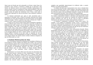 futuro como um furacão que está começando a se formar e juntar força viva,
tornando-se mais concreto e inevitável à medida que se aproxima.42
Ingo
Swann, um talentoso sensitivo que produziu resultados impressionantes em
diversos estudos, inclusive na pesquisa de visão remota de Puthoff e Targ, fala
do futuro como fluido, mas em processo de "cristalização",43
e acredita que os
grandes eventos do mundo são cristalizados mais à frente, assim como os
eventos mais importantes na vida de uma pessoa, como casamento, acidentes e
morte.44
As inúmeras premonições que, agora se sabe, precederam tanto o
assassinato de Kennedy como a Guerra de Secessão americana (até George
Washington teve uma visão precognitiva de uma futura guerra civil de alguma
forma envolvendo a "África", a questão de que todos os homens são "irmãos" e
a palavra União45
) parece corroborar esta crença kahuna.
A noção de Loye de que existem muitos futuros holográficos separados e
de que escolhemos quais eventos vão se manifestar e quais não, ao saltar de um
holograma para outro, carrega com ela uma outra implicação. Escolher um
futuro holográfico sobre outro é essencialmente a mesma coisa que criar o
futuro. Como vimos, existe muitas evidências sugerindo que a consciência
desempenha um papel significativo na criação do aqui e agora. Mas, se a mente
pode desviar-se para além das fronteiras do presente e muitas vezes aproximar-
se da paisagem nebulosa do futuro, estamos metidos na criação dos eventos
futuros também? Colocado de um outro modo, os caprichos da vida são
realmente casuais ou nós desempenhamos um papel ao, literalmente, esculpir
nosso próprio destino? De maneira notável, existem evidências intrigantes de
que este último pode ser o caso.
A Sombria Matéria-prima da Alma
O dr. Joel Whitton, professor de psiquiatria da Faculdade de Medicina da
Universidade de Toronto, também usou hipnose para estudar o que as pessoas
inconscientemente sabiam sobre si mesmas. Porém, em vez de perguntar a elas
sobre seu futuro, Whitton, que é um especialista em hipnose clínica e também
tem graduação em neurobiologia, pergunta a elas sobre seu passado, seu
passado distante, para ser exato. Durante as últimas décadas, Whitton,
silenciosamente t sem ostentação, juntou evidências sugestivas da
reencarnação.
Reencarnação é um assunto difícil, pois tanta tolice foi apresentada sobre
ela que muitas pessoas a puseram de lado completamente. A maioria não
compreendeu que, além dos (e pode-se dizer até, a despeito dos) apelos
sensacionalistas das celebridades e as histórias de Cleópatras reencarnadas que
chamam a atenção da maioria da mídia, existe uma grande quantidade de
pesquisa séria sendo feita sobre a reencarnação. Nas últimas décadas, um
pequeno mas crescente número de pesquisadores altamente credenciados
compilou uma quantidade impressionante de evidências sobre o assunto.
Whitton é um destes pesquisadores.
A evidência não prova que a reencarnação existe, nem é a intenção deste
livro criar tal discussão. De fato, é difícil imaginar o que poderia constituir uma
prova perfeita da reencarnação. Antes, os achados que serão mencionados aqui
são oferecidos apenas como possibilidades intrigantes e porque são relevantes
para nossa presente discussão. Assim, merecem nossa consideração.
O impulso principal da pesquisa de hipnose de Whitton está baseado num
fato simples e surpreendente. Quando os indivíduos estão hipnotizados, muitas
vezes se lembram do que parecem ser memórias de existências anteriores.
Estudos mostraram que cerca de 90 por cento de todos os indivíduos
hipnotizáveis são capazes de se lembrar dessas aparentes memórias.46
O fenômeno é amplamente reconhecido, mesmo pelos céticos. Por
exemplo, o livro didático de psiquiatria Trauma, Transe e Transformação
adverte aos hipnoterapeutas inexperientes para não ficarem surpresos se tais
recordações emergirem espontaneamente em seus pacientes hipnotizados. O
autor do texto rejeita a idéia de renascimento mas não nota que tais lembranças,
entretanto, podem ter um notável potencial de cura.47
O significado deste fenômeno é, claro, calorosamente discutido. Muitos
pesquisadores discutem que tais recordações são fantasias ou fabricações da
mente inconsciente e que não existe nenhuma dúvida de que este é algumas
vezes o caso, principalmente se a sessão hipnótica ou "regressão" é conduzida
por um hipnotizador inábil, que não conhece as técnicas apropriadas de
questionamento exigidas para proteger contra as fantasias eliciadas. Mas
existem também inúmeros casos registrados nos quais os indivíduos, sob a
direção de profissionais hábeis, produzem lembranças que não parecem ser
fantasias. A evidência acumulada por Whitton cai nesta categoria.
Para conduzir sua pesquisa, Whitton juntou um grupo de trinta pessoas.
Estas incluíam indivíduos provenientes de todas os níveis da vida, desde
motoristas de caminhão até cientistas de computação, alguns dos quais
acreditavam na reencarnação e alguns dos quais não. Ele então hipnotizou-os
individualmente e passou literalmente milhares de horas registrando tudo o que
eles diziam sobre suas supostas existências anteriores.
Mesmo numa escala ampla, a informação era fascinante. Um aspecto
surpreendente foi o grau de concordância entre as experiências dos sujeitos.
Todos relataram inúmeras vidas passadas, algumas tão numerosas quanto 20 a
25, embora um limite prático tenha sido alcançado quando Whitton os
regressou ao que ele chamou de suas "existências de homem das cavernas",
quando uma existência se tornou indistinta da seguinte.48
Todos relataram que
o sexo não era específico da alma, e muitos viveram pelo menos uma vida
como o sexo oposto. E todos relataram que o propósito da vida era se desenvol-
ver e aprender, e que as existências múltiplas facilitavam este processo.
 