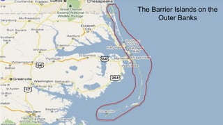 The Barrier Islands on the
Outer Banks
 
