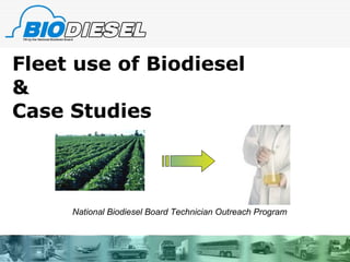 Fleet use of Biodiesel  & Case Studies National Biodiesel Board Technician Outreach Program 