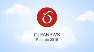 OLFANEWS
Rentrée 2016
 