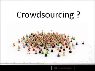 Crowdsourcing ?
 