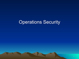 Operations Security




                      1
 