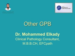 Other GPB
Dr. Mohammed Elkady
Clinical Pathology Consultant,
M.B.B.CH, EFCpath
 