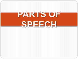 PARTS OF
SPEECH
 