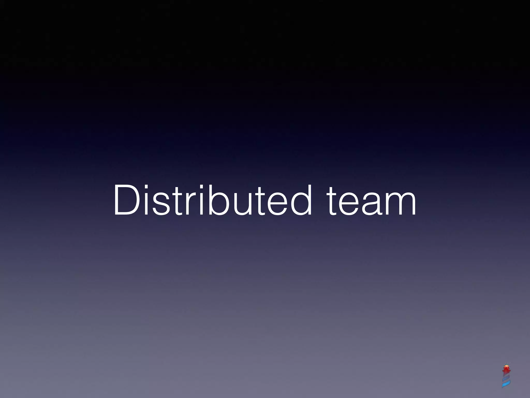 Distributed team
 