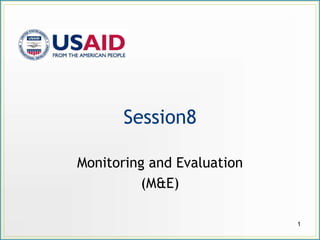 Session8
Monitoring and Evaluation
(M&E)
1
 