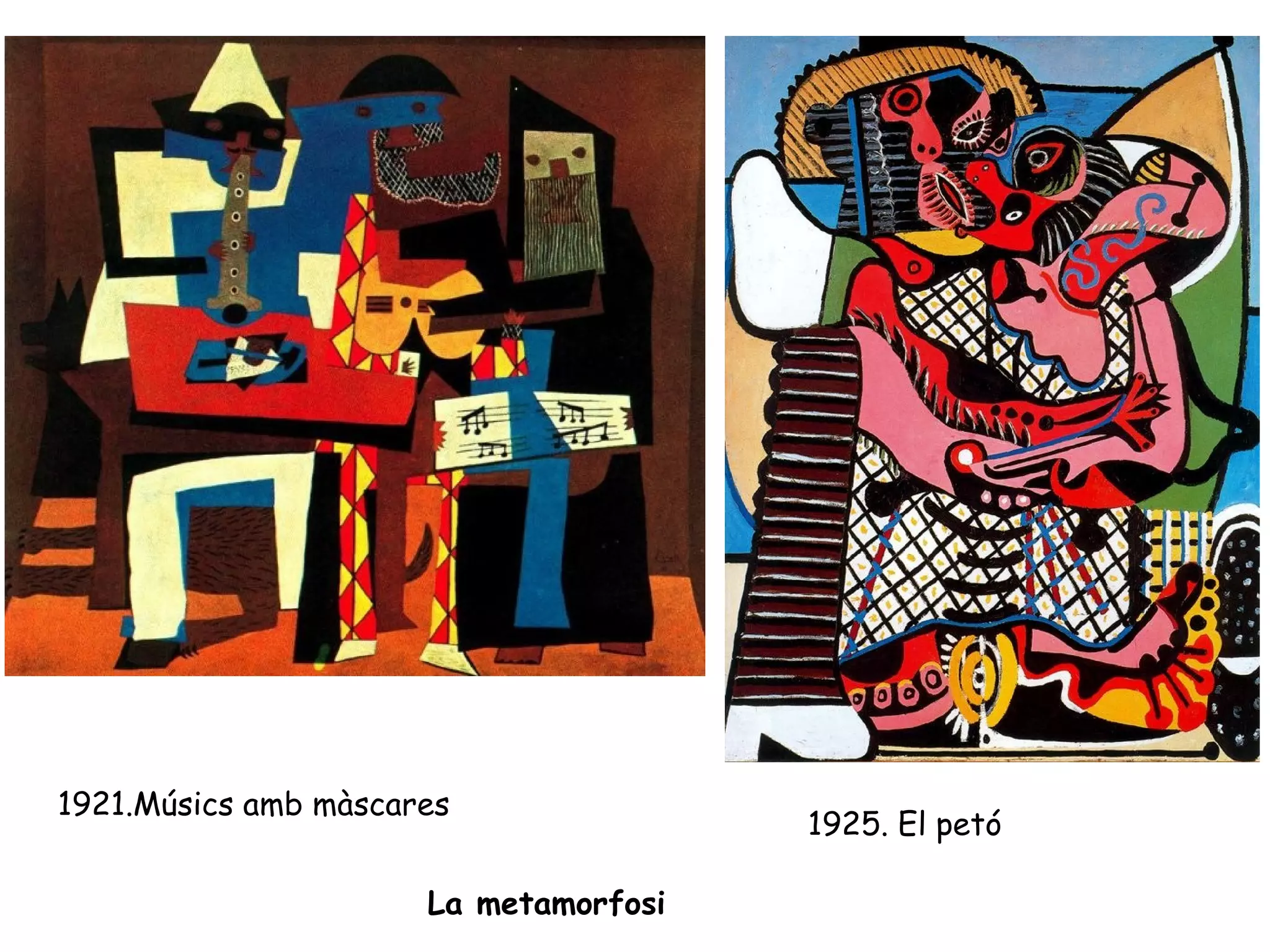 1921.Músics amb màscares
                                       1925. El petó

                      La metamorfosi
 