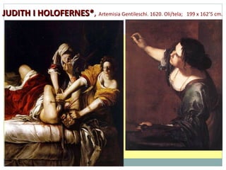 JUDITH I HOLOFERNES* ,  Artemisia Gentileschi. 1620. Oli/tela;  199 x 162’5 cm.  