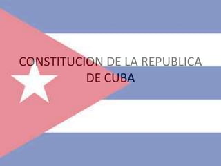 CONSTITUCION DE LA REPUBLICA
          DE CUBA
 