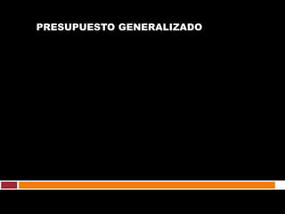 PRESUPUESTO GENERALIZADO
 