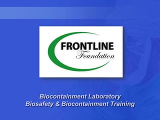 Biocontainment LaboratoryBiosafety & Biocontainment Training 