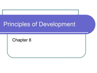 Principles of Development

   Chapter 8
 
