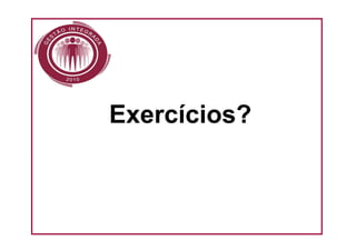 Exercícios?
 